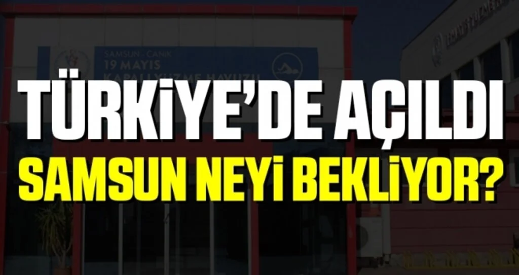 Türkiye'de Açıldı Samsun Neyi Bekliyor?