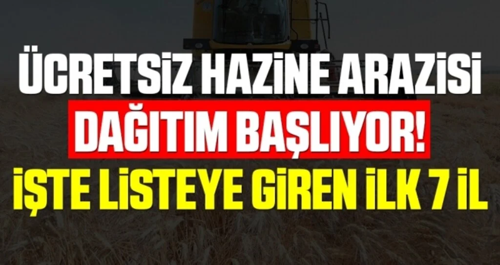 Ücretsiz Hazine Arazisi Dağıtım Başlıyor! İşte Listeye Giren İlk 7 İl