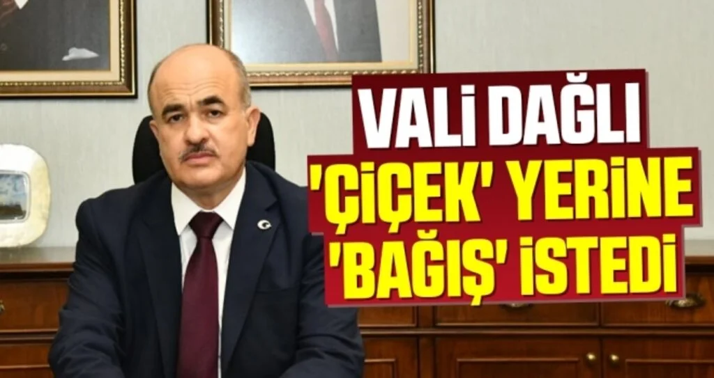 Vali Dağlı 'çiçek' yerine 'bağış' istedi