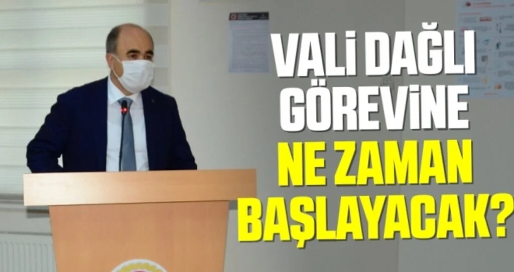 Vali Dağlı Görevine Ne Zaman Başlayacak? 