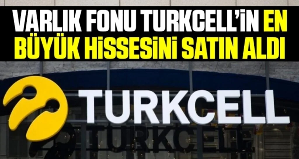 Varlık Fonu Turkcell’in en büyük hissesini satın aldı