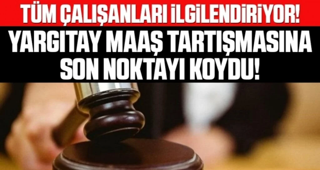Yargıtay ücret tartışmasına son noktayı koydu