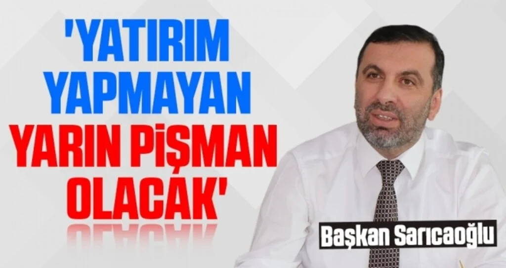 'Yatırım yapmayan yarın pişman olacak'