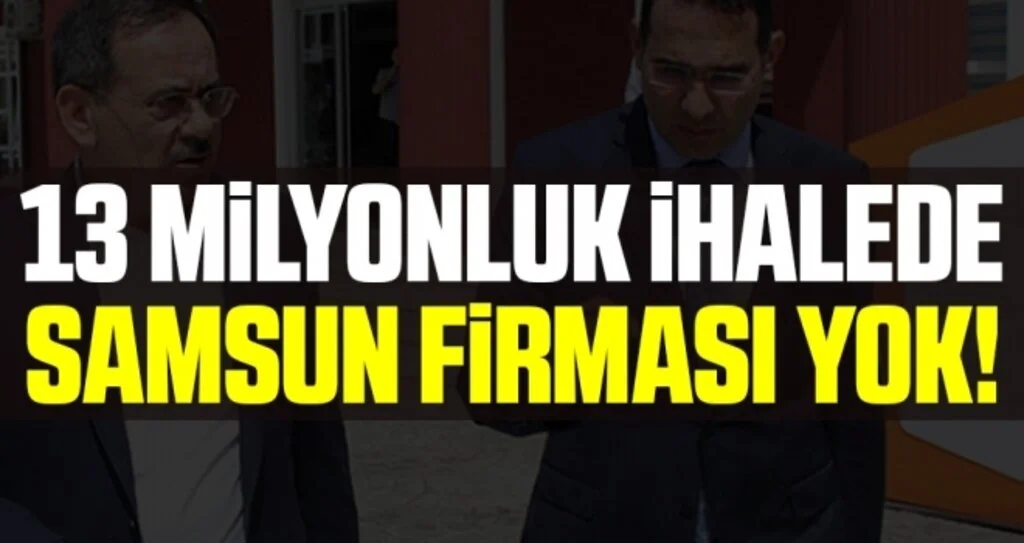 13 Milyonluk İhalede Samsun Firması Yok!
