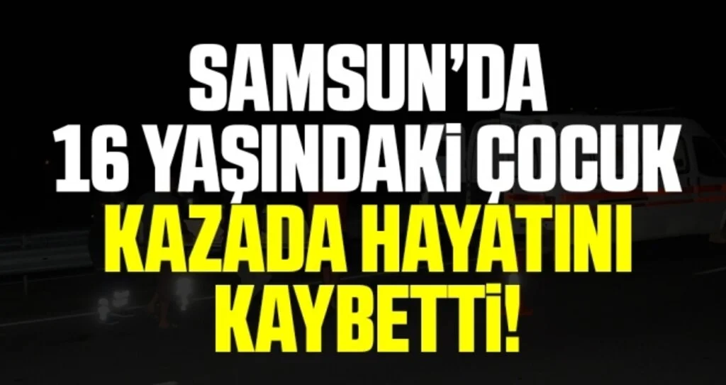 16 yaşındaki motosiklet sürücüsü kazada hayatını kaybetti