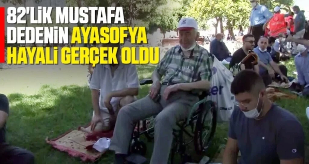 82'lik Mustafa Dedenin Ayasofya Hayali Gerçek Oldu