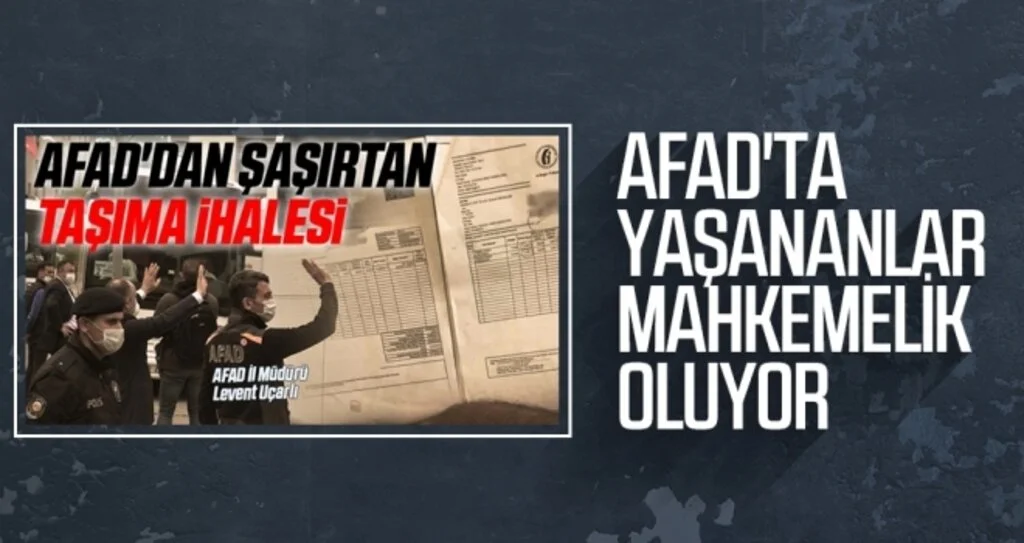 AFAD'TA YAŞANANLAR  MAHKEMELİK OLUYOR