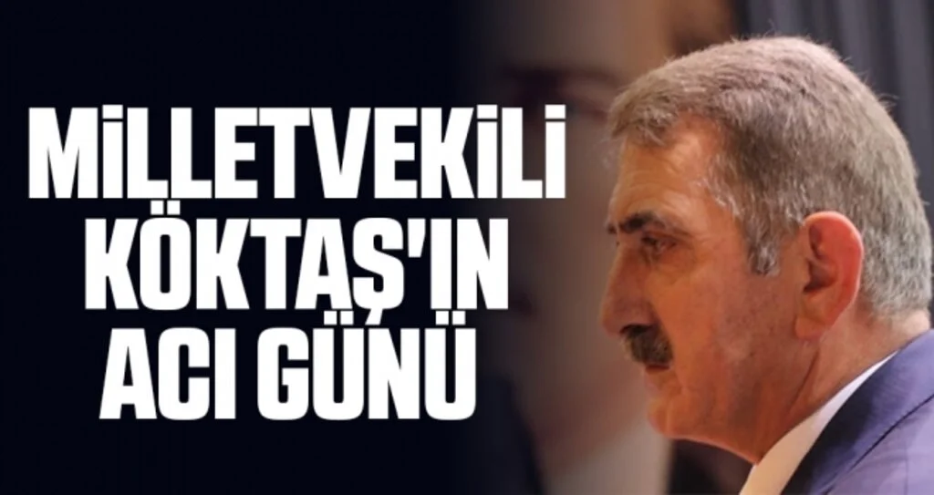 AK Parti Samsun Milletvekili Fuat Köktaş Acı Günü