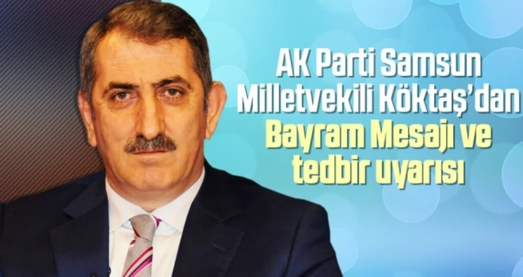 AK Parti Samsun Milletvekili Fuat Köktaş'dan Tedbir Uyarısı