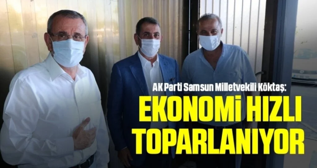 AK Parti Samsun Milletvekili Köktaş: Ekonomi Hızlı Toparlanıyor