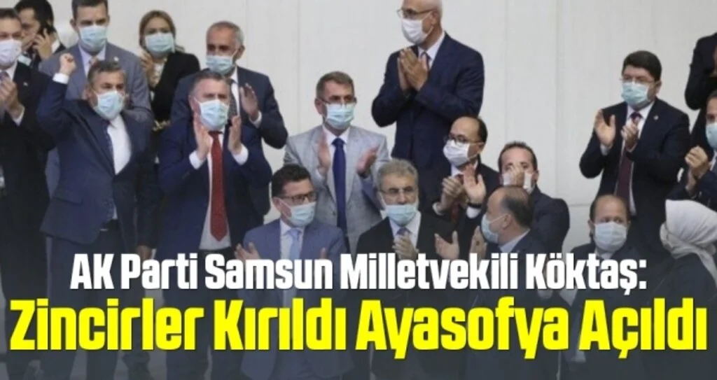 AK Parti Samsun Milletvekili Köktaş: Zincirler Kırıldı Ayasofya Açıldı