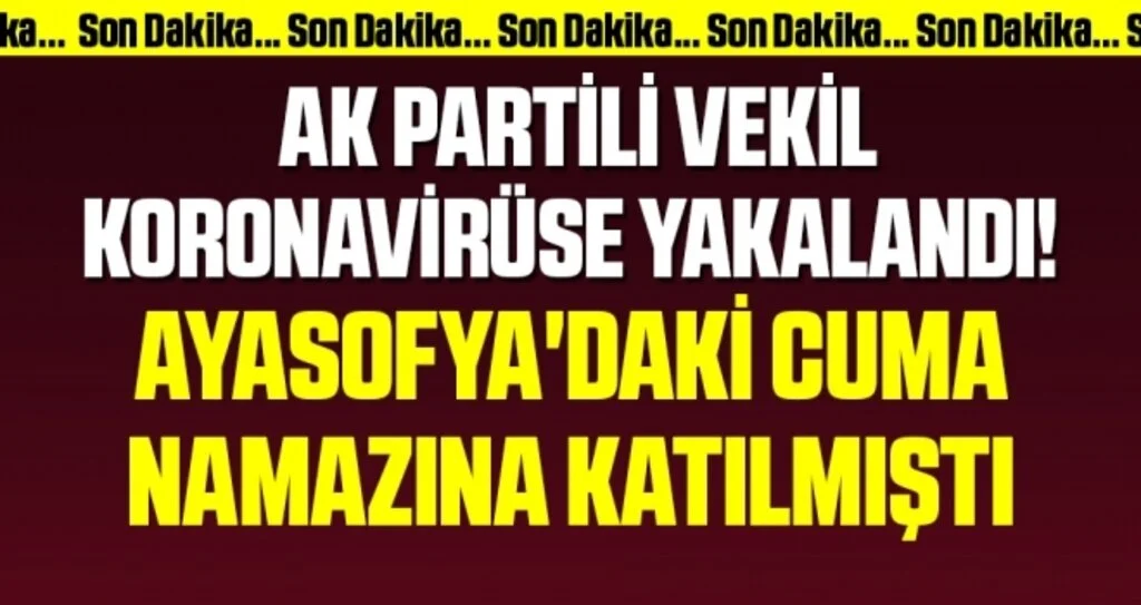 AK Partili Vekil Koronavirüse Yakalandı! Ayasofya'daki Cuma Namazına Katılmıştı