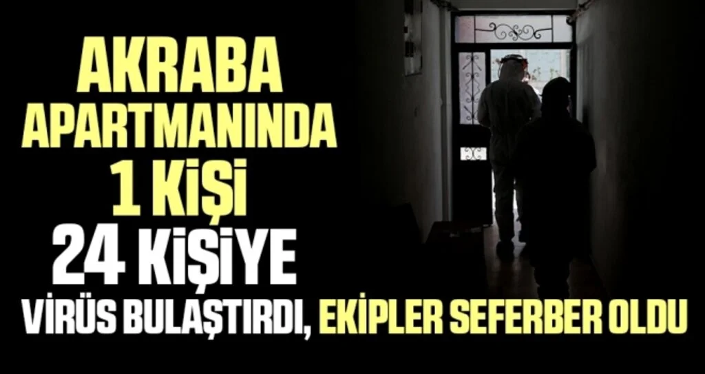 Akraba apartmanında 1 kişi 24 kişiye virüs bulaştırdı, ekipler seferber oldu