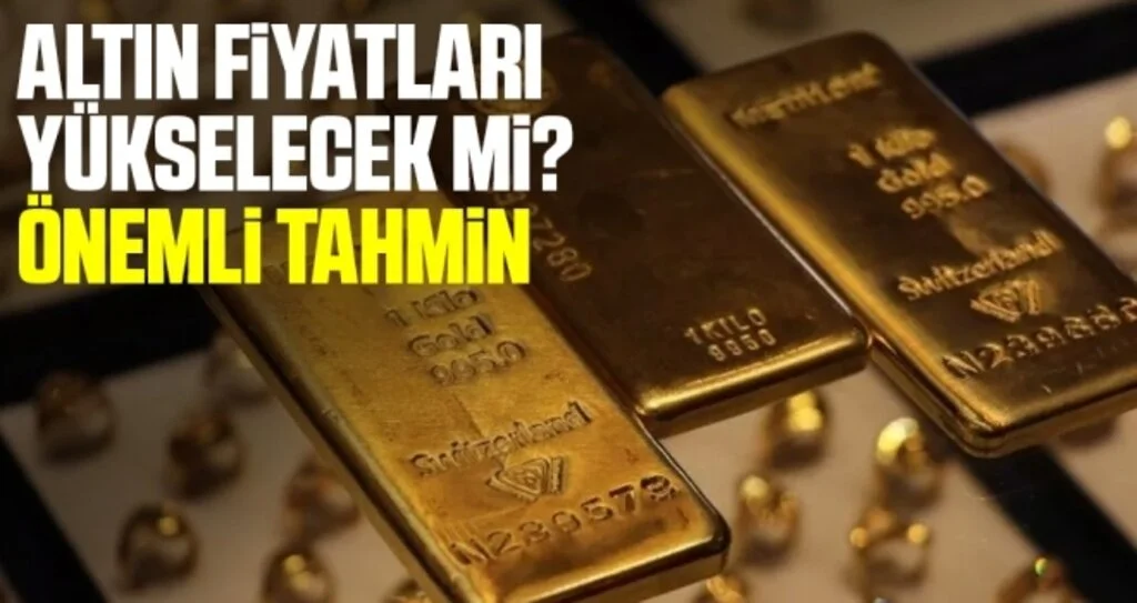 Altın fiyatları yükselecek mi? Altın fiyatlarıyla ilgili önemli tahmin