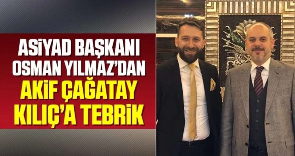 ASİYAD Başkanı Osman Yılmaz'dan Akif Çağatay Kılıç'a Tebrik