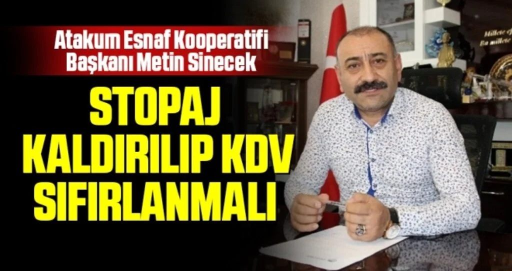 Atakum Esnaf Kooperatifi Başkanı Metin Sinecek: Stopaj kaldırılıp KDV sıfırlanmalı