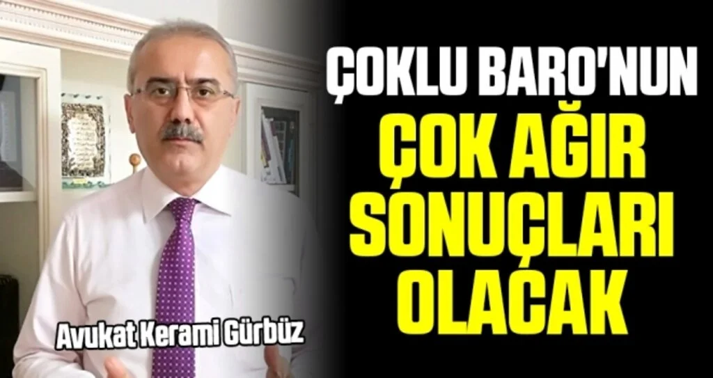 Avukat Kerami Gürbüz: Çoklu Baro'nun çok ağır sonuçları olacak