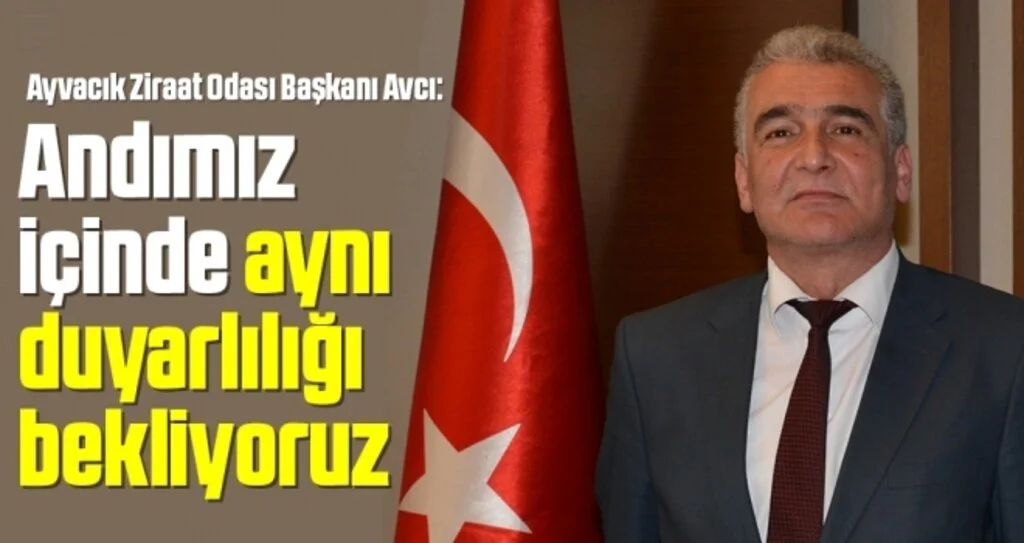 Ayvacık Ziraat Odası Başkanı Avcı: Andımız içinde aynı duyarlılığı bekliyoruz