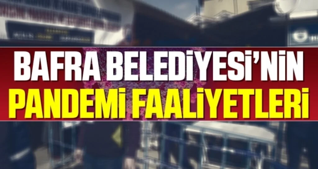 Bafra Belediyesinin Pandemi Faaliyetleri