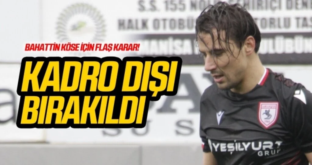 Bahattin Köse kadro dışı bırakıldı!