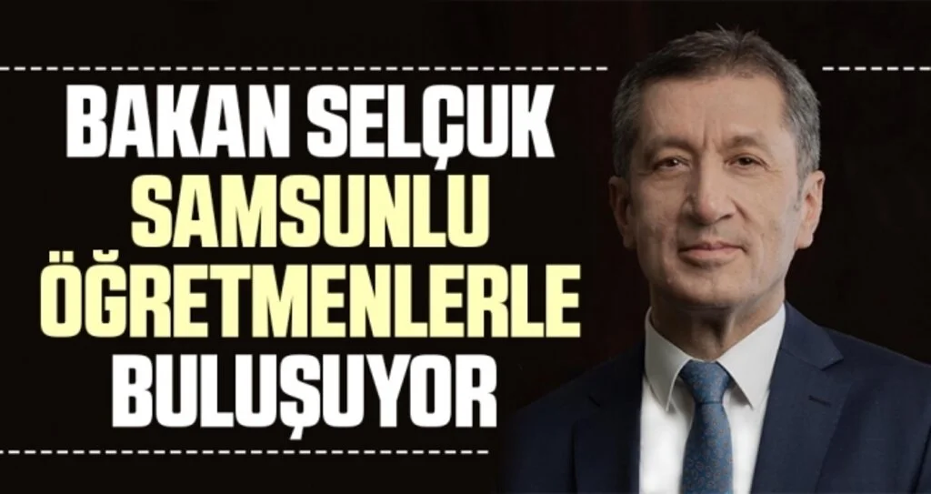 Bakan Selçuk Samsunlu öğretmenlerle buluşuyor 
