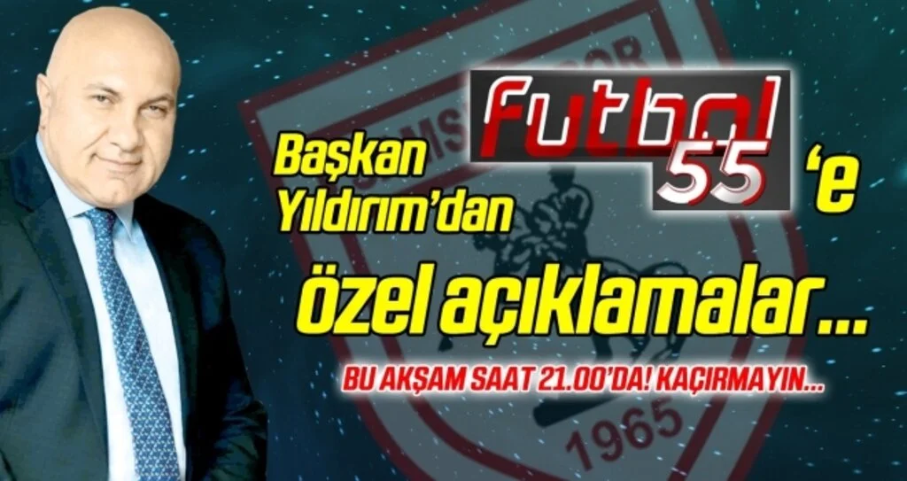 Başkan Yıldırım'dan Futbol 55'e özel röportaj!