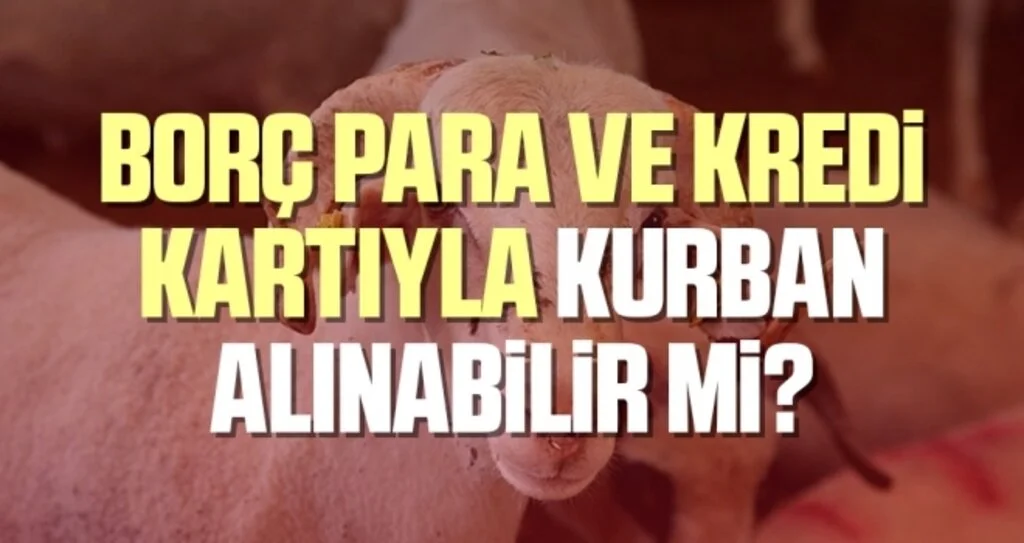 Borç para ve kredi kartıyla kurban alınabilir Mi?
