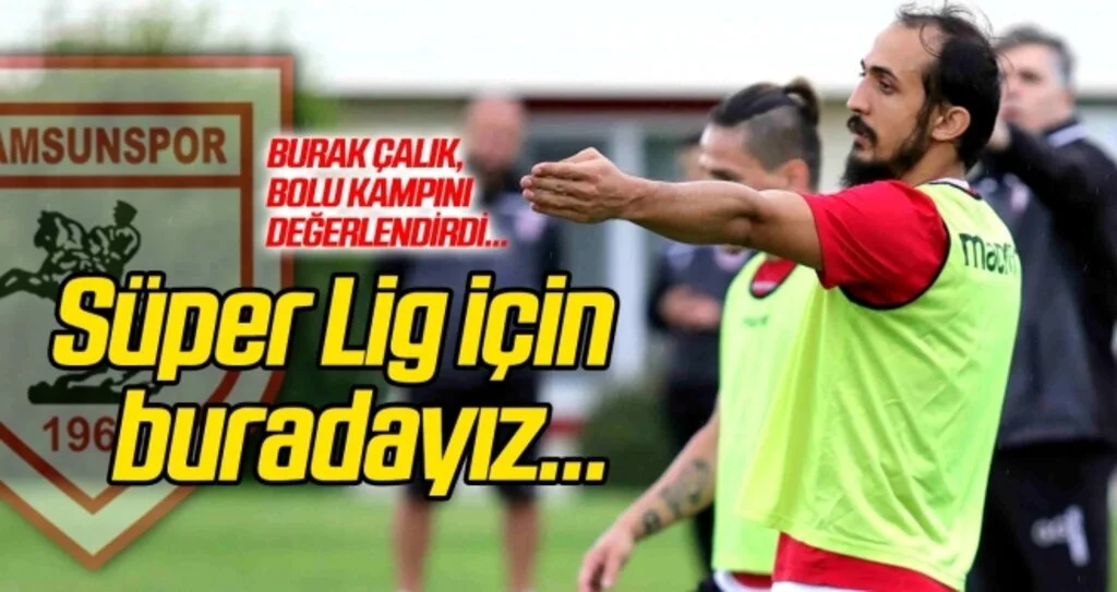 Burak Çalık: 'Süper Lig hedefi için buradayız'