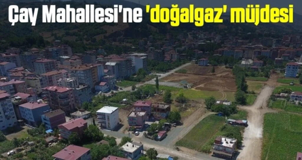 Çay Mahallesi'ne 'doğalgaz' müjdesi