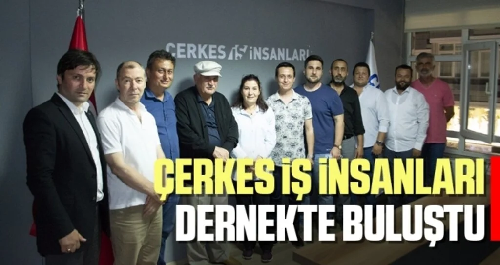 Çerkes İş İnsanları Dernekte Buluştu