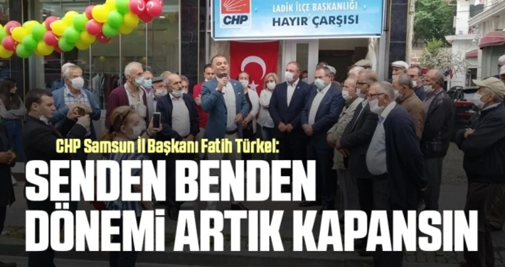 CHP Samsun İl Başkanı Fatih Türkel: Senden Benden Dönemi Artık Kapansın