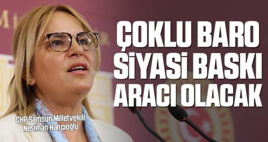 CHP Samsun Milletvekili Hancıoğlu: Çoklu Baro Siyasi Baskı Aracı Olacak
