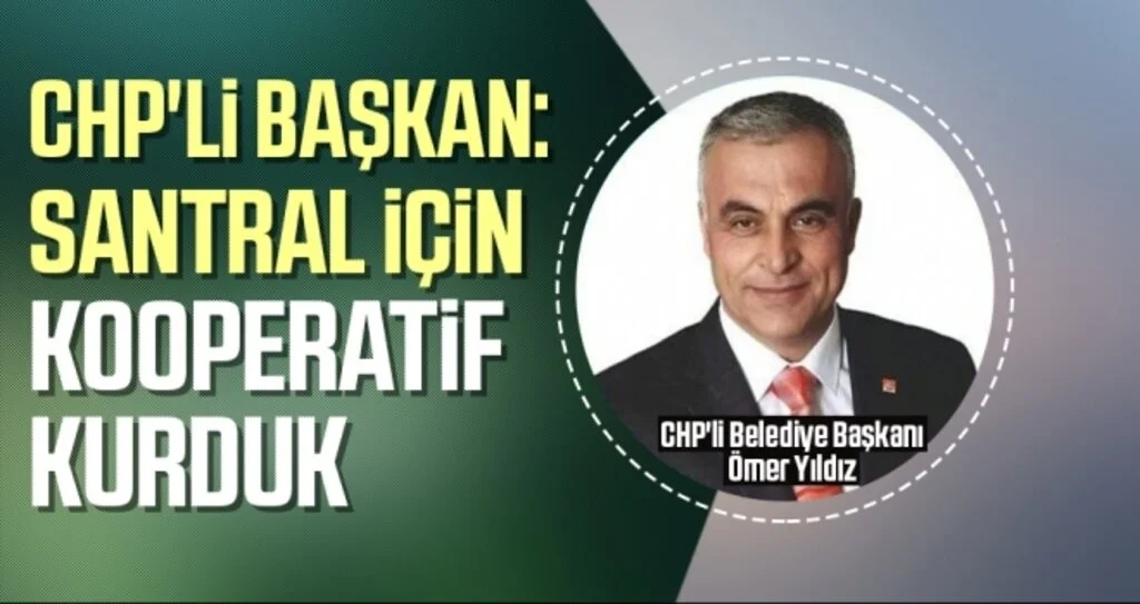 CHP'li Başkan: Santral İçin Kooperatif Kurduk