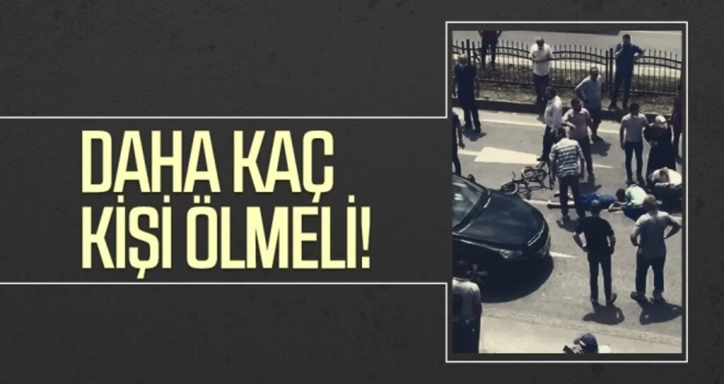 Daha kaç kişi ölmeli!