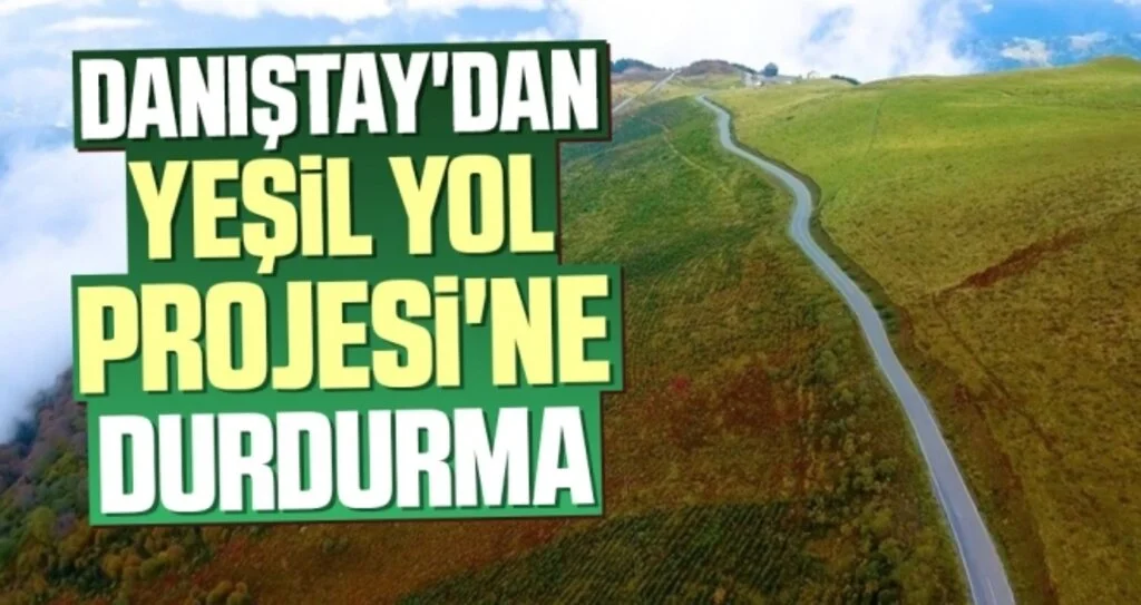 Danıştay'dan Yeşil Yol Projesi'ne durdurma 
