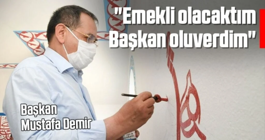 "Emekli olacaktım Başkan oluverdim"