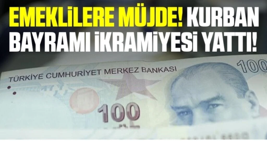 Emeklilere Müjde! Kurban Bayramı İkramiyesi Yattı!