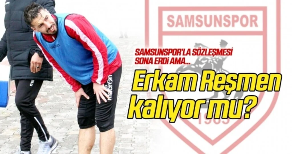 Erkam Reşmen, Samsunspor'da kalıyor mu?