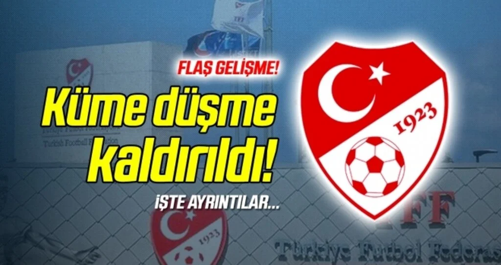 Flaş gelişme! Küme düşme kaldırıldı...