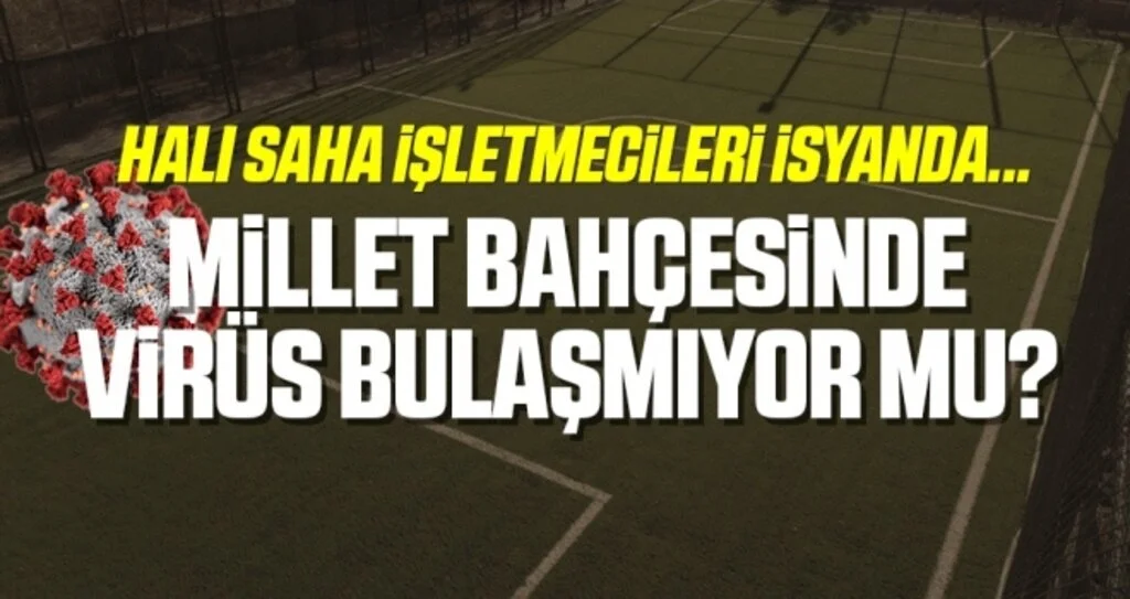Halı Saha İşletmecileri İsyanda... Millet Bahçesinde Virüs Bulaşmıyor Mu?