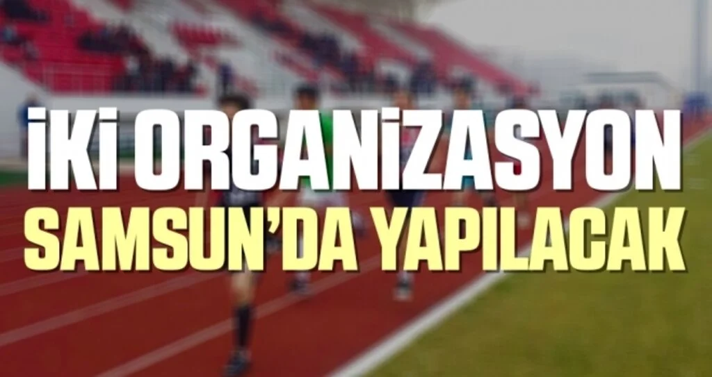 İki Organizasyon Samsun'da Yapılacak