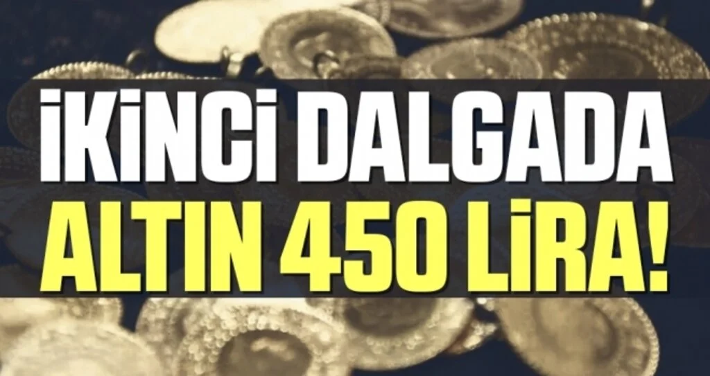 İkinci dalgada altın 450 lira!