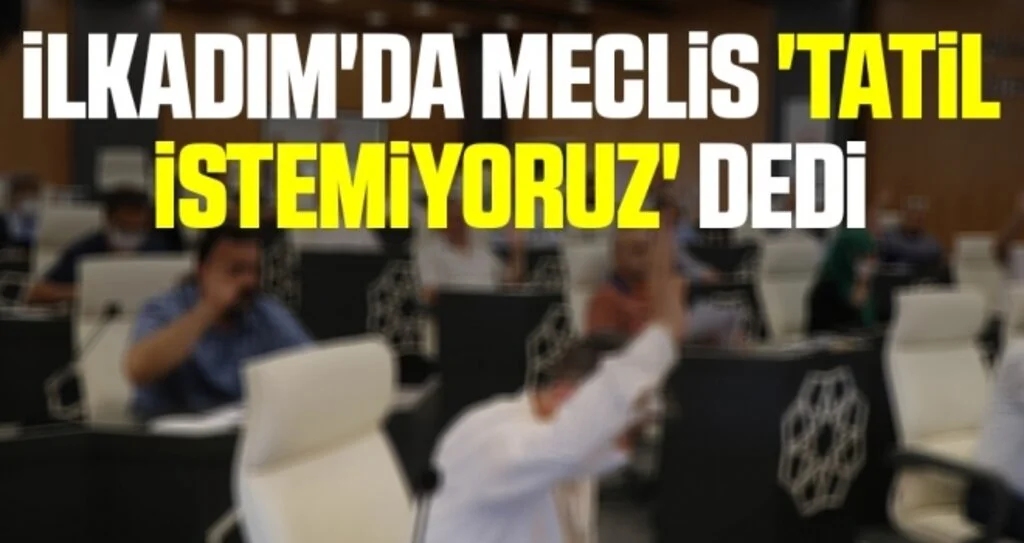 İlkadım'da Meclis 'Tatil İstemiyoruz' Dedi