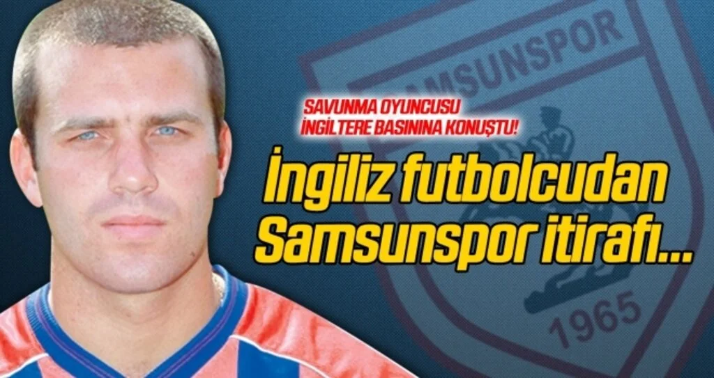 İngiliz futbolcudan Samsunspor itirafı...
