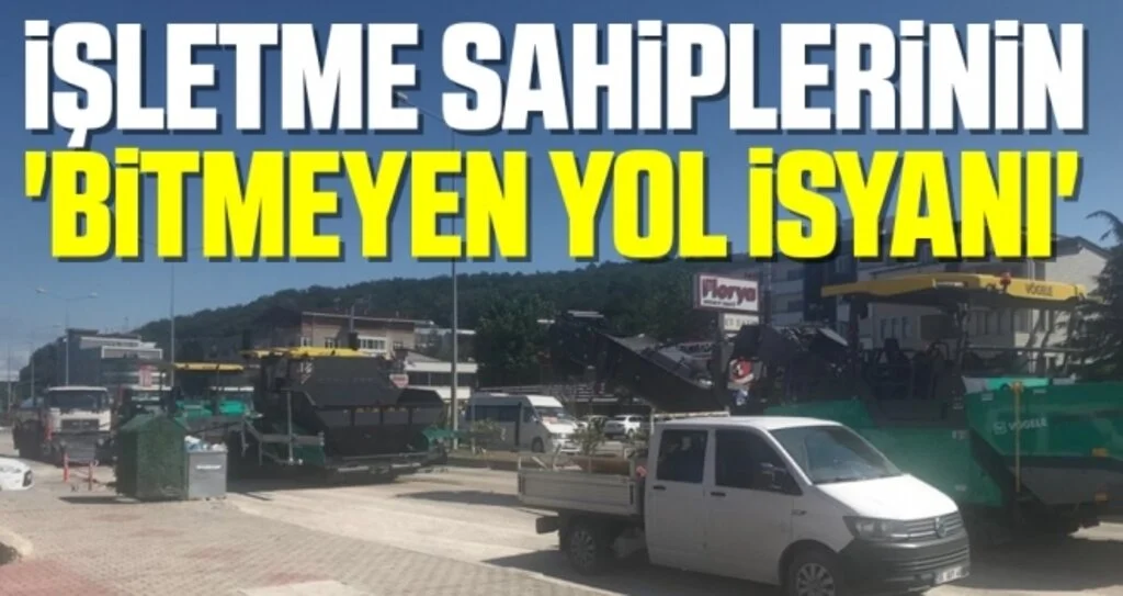İşletme sahiplerinin 'bitmeyen yol isyanı' 