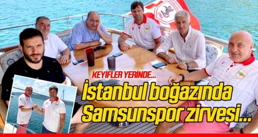 İstanbul boğazında Samsunspor zirvesi