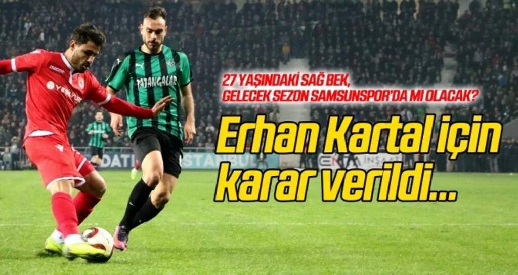 İşte Samsunspor'un Erhan Kartal kararı...