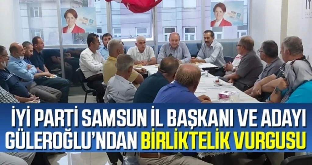İYİ Parti Samsun İl Başkanı ve Adayı Güleroğlu'dan Birliktelik Vurgusu