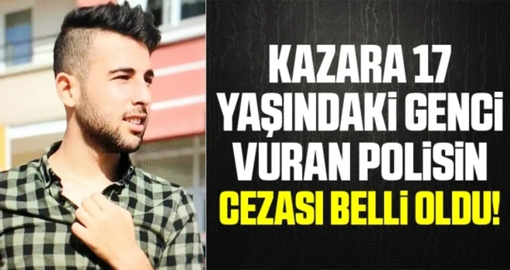 Kazara 17 yaşındaki genci vuran polisin cezası belli oldu!