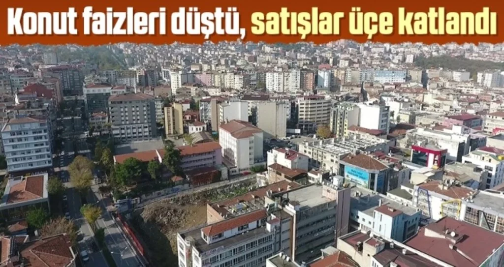 Konut faizleri düştü, satışlar üçe katlandı